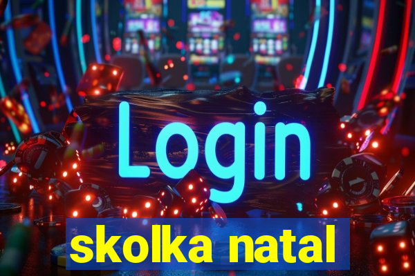 skolka natal